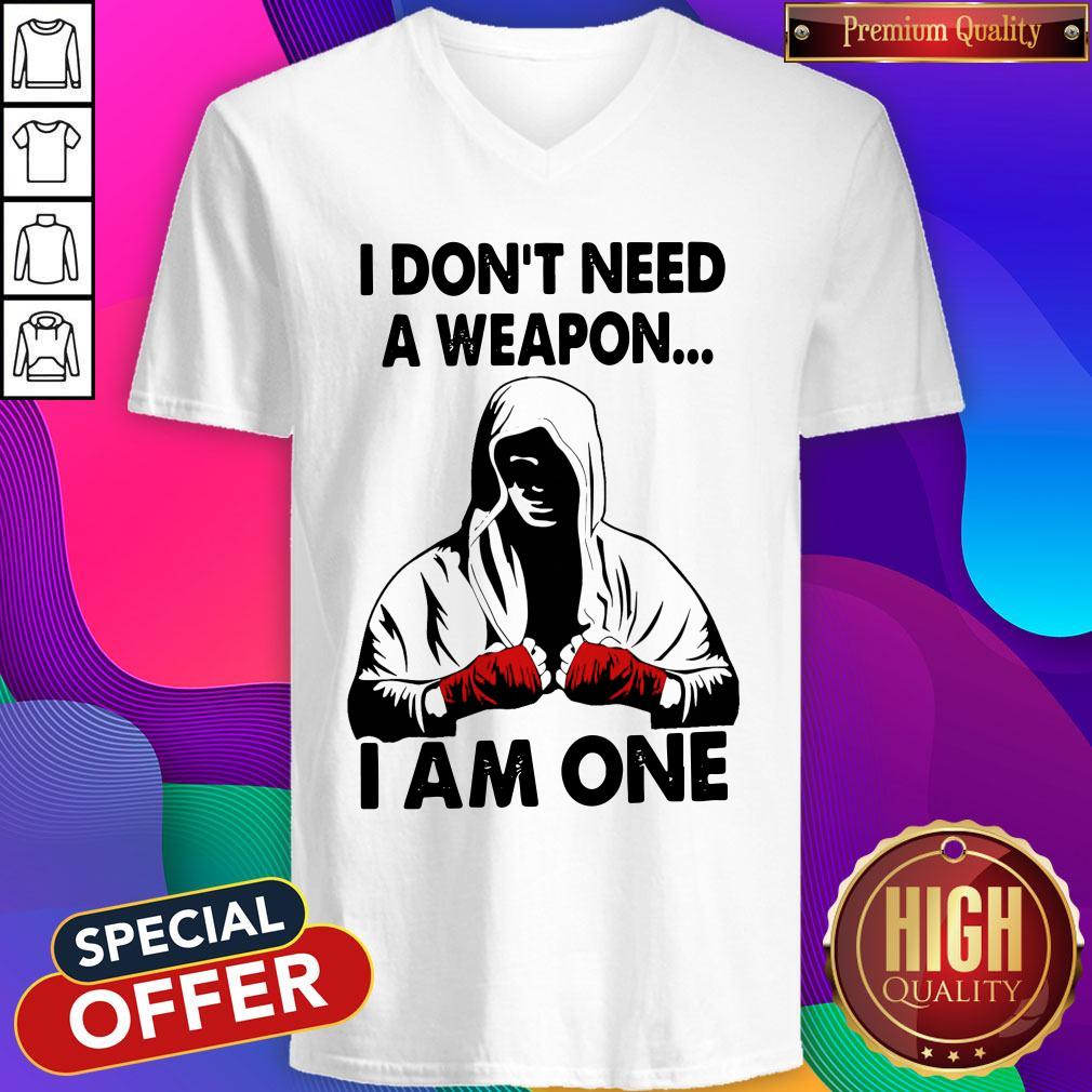 Funny I Don't Need A Weapon I Am One Shirt - Image 3