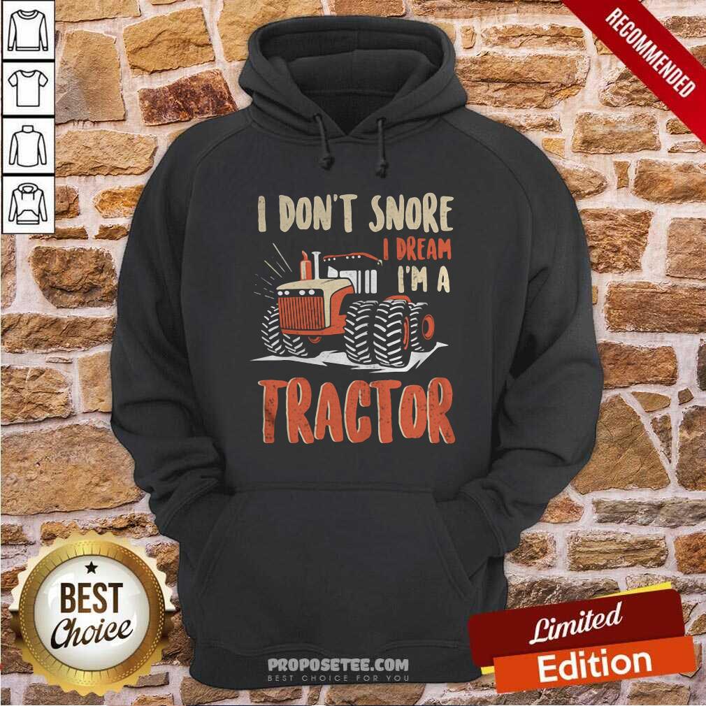 Funny I Don’t Snore I Dream That I’m A Tractors Shirt - Image 2