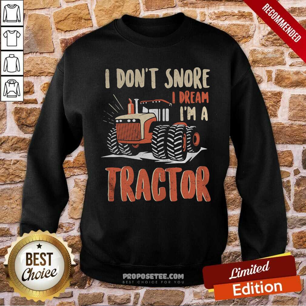 Funny I Don’t Snore I Dream That I’m A Tractors Shirt - Image 5