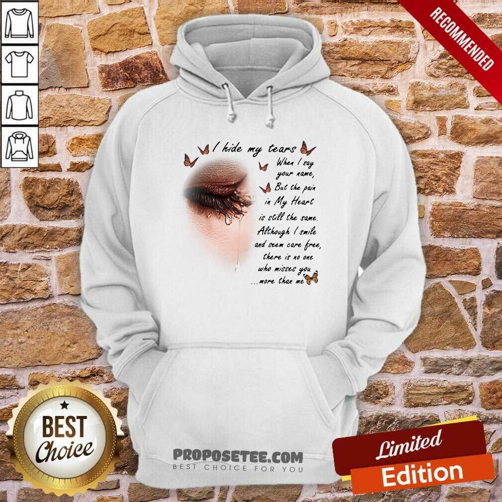 Funny I Hide My Tears When I Say Your Name But The Pain My Heart Is Still The Same Although I Smile And Seem Carefree Shirt - Image 2