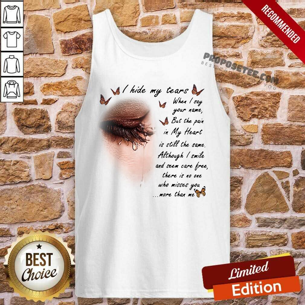 Funny I Hide My Tears When I Say Your Name But The Pain My Heart Is Still The Same Although I Smile And Seem Carefree Shirt - Image 4