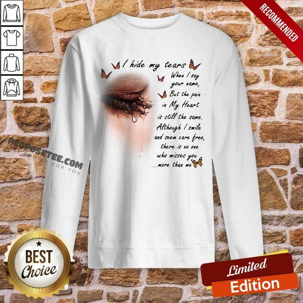 Funny I Hide My Tears When I Say Your Name But The Pain My Heart Is Still The Same Although I Smile And Seem Carefree Shirt - Image 3