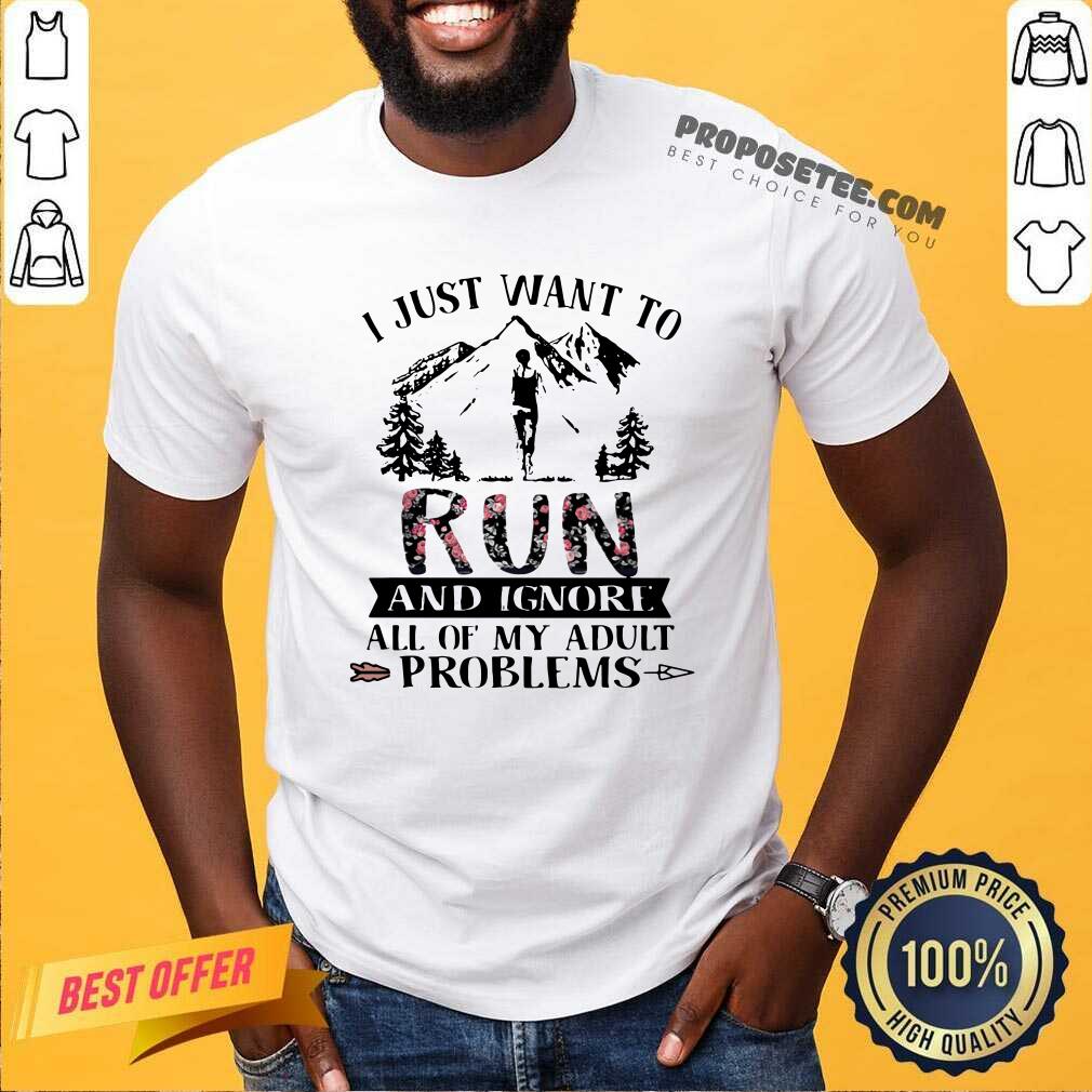 Funny I Just Want To Run And Ignore All Of My Adult Problems Mountain Flowers Shirt