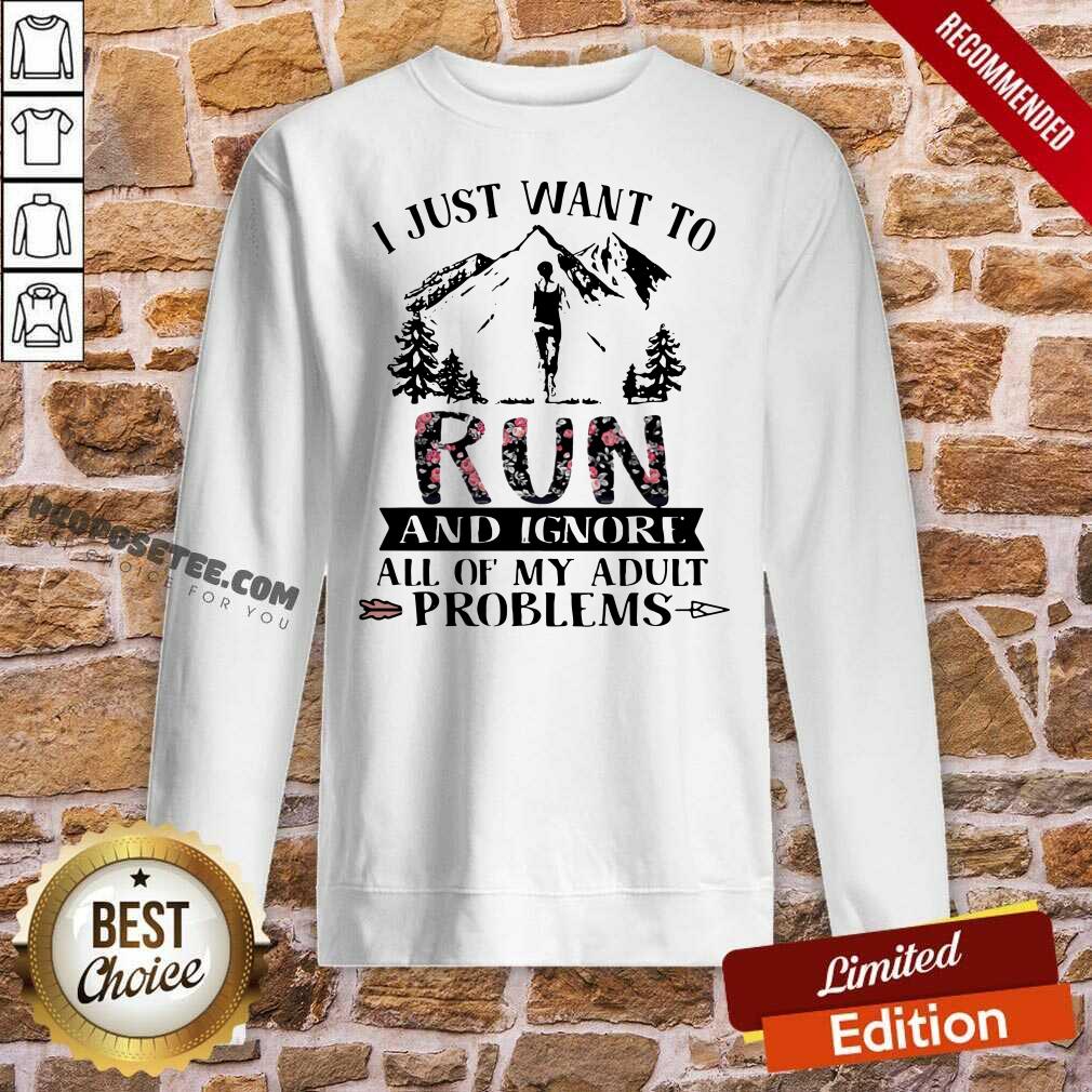 Funny I Just Want To Run And Ignore All Of My Adult Problems Mountain Flowers Shirt - Image 5