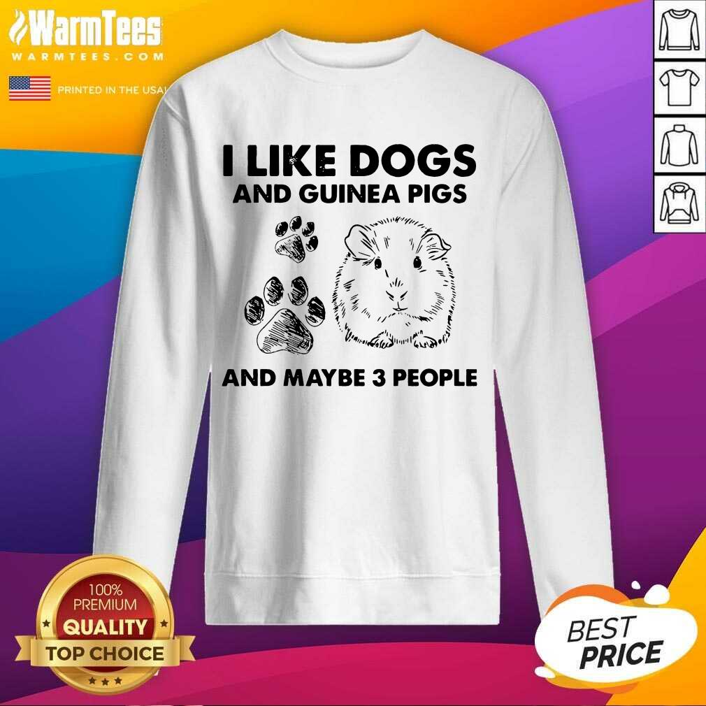 Funny I Like Dogs And Guinea Pigs And Maybe 3 People Shirt - Image 3