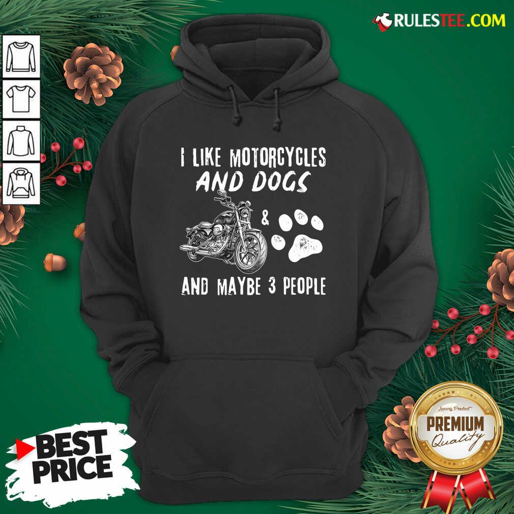 Funny I Like Motorcycles And Dogs And Mabe 3 People Shirt - Image 2