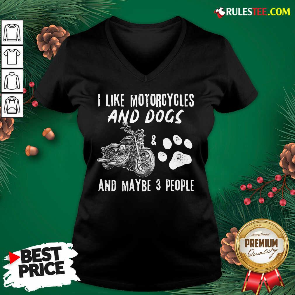 Funny I Like Motorcycles And Dogs And Mabe 3 People Shirt - Image 3