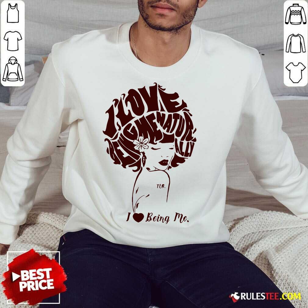 Funny I Love Being Me Natur Ally Shirt - Image 5