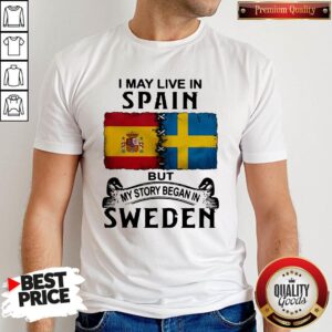 Funny I May Live In Spain But My Story Began In Sweden Shirt