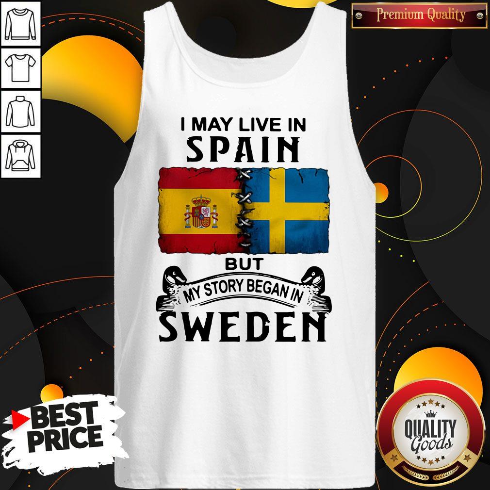 Funny I May Live In Spain But My Story Began In Sweden Shirt - Image 4