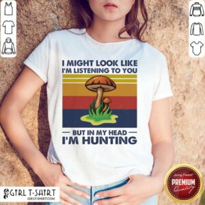 Funny I Might Look Like I’m Listening To You But In My Head I’m Hunting Vintage Shirt