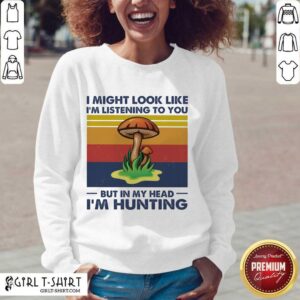 Alternative view of Funny I Might Look Like I’m Listening To You But In My Head I’m Hunting Vintage Shirt