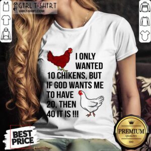 Alternative view of Funny I Only Wanted 10 Chickens But If God Wants Me To Have 20 Shirt