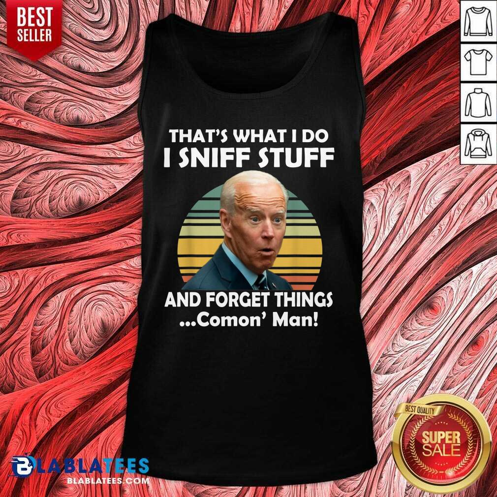 Funny I Sniff Stuff That’s What I Do Funny Political Shirt - Image 3