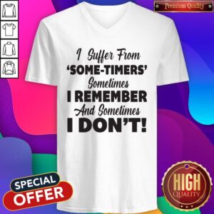 Alternative view of Funny I Suffer From Some Timers Sometimes I Remember And Sometimes I Don’t Shirt