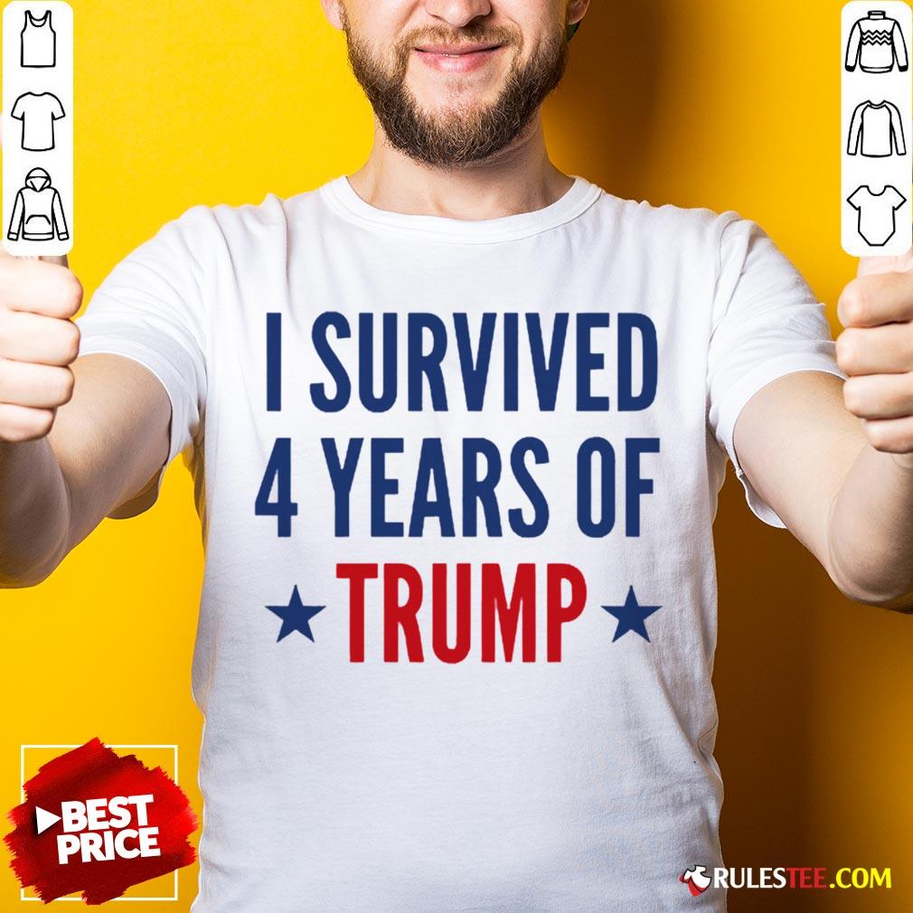 Funny I Survived 4 Years Of Trump Shirt