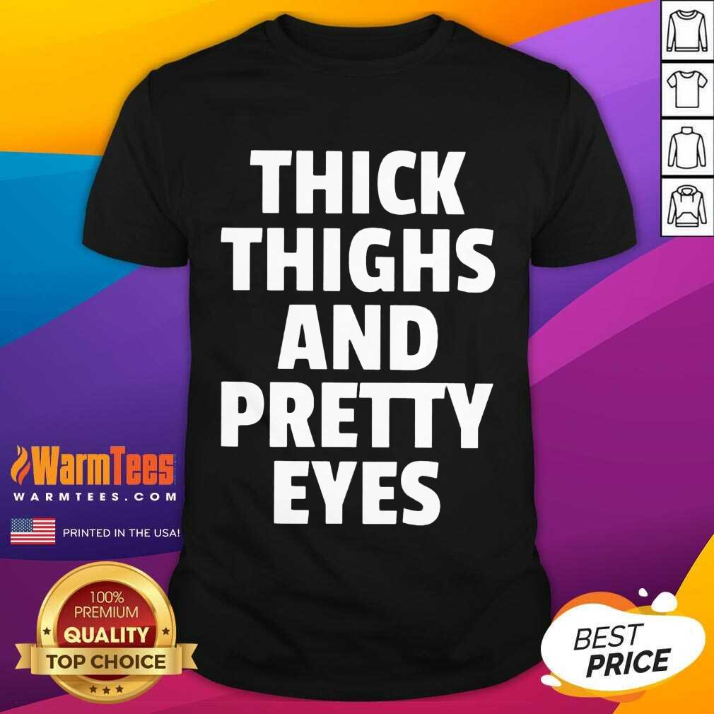 Funny I Think Thighs And Petty Eyes Shirt