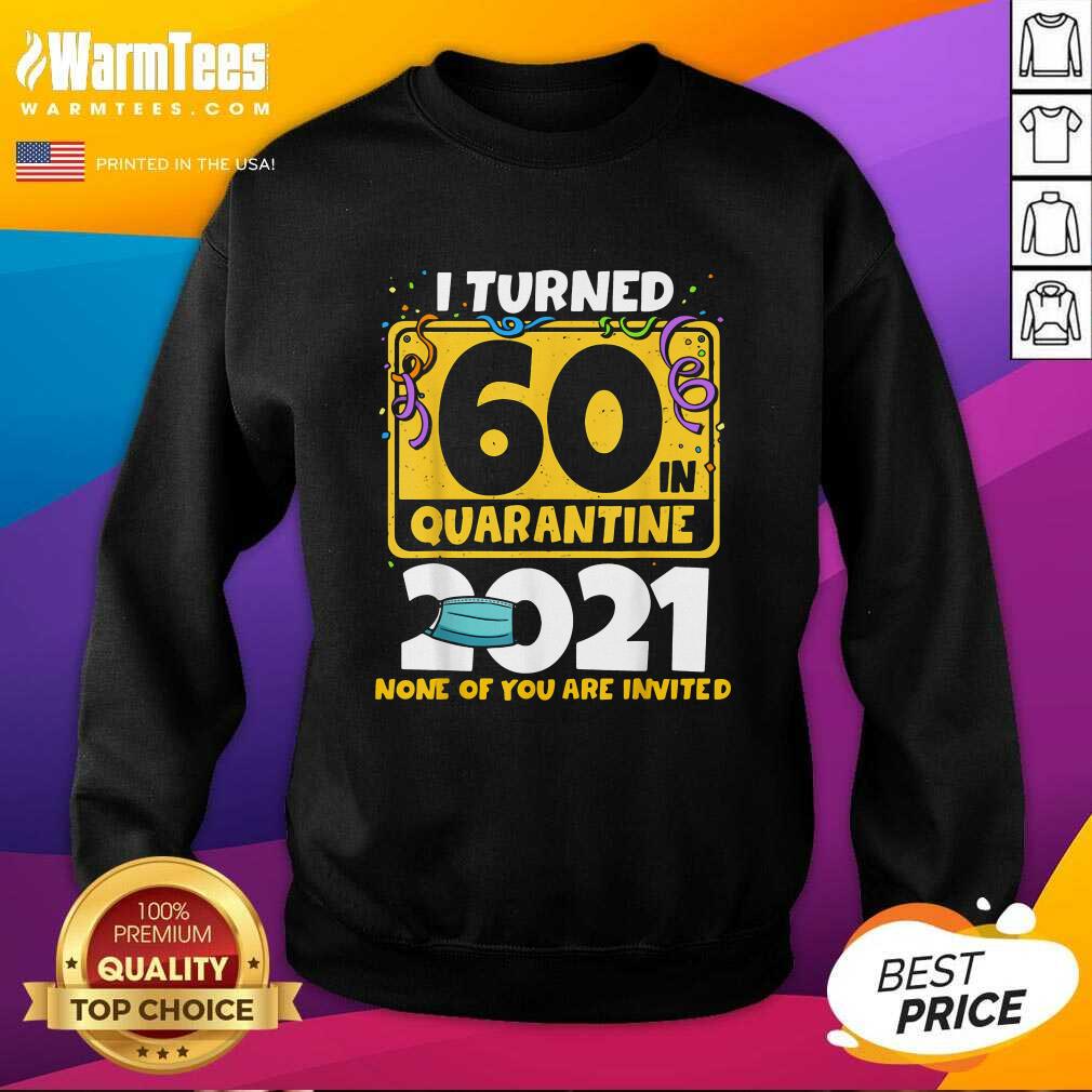 Funny I Turned 60 In Quarantine 2021 Shirt - Image 3