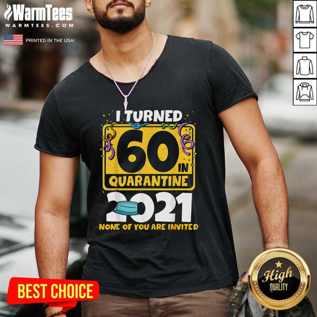Funny I Turned 60 In Quarantine 2021 Shirt - Image 5