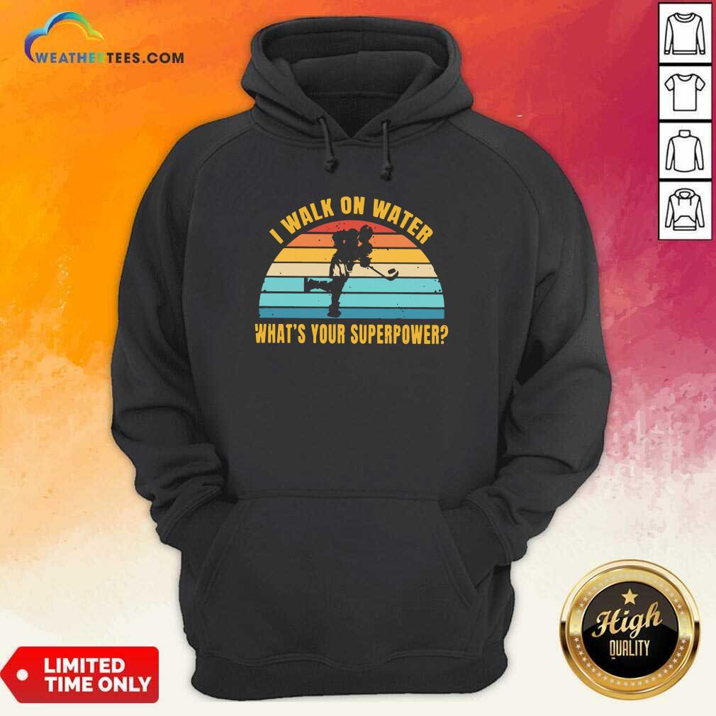 Funny I Walk On Water What Is Your Superpower Vintage Shirt - Image 2
