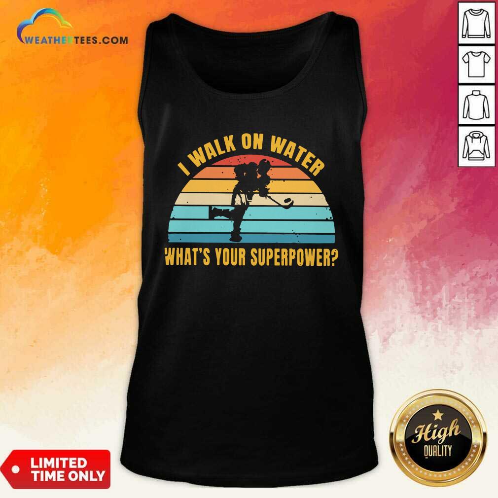 Funny I Walk On Water What Is Your Superpower Vintage Shirt - Image 4