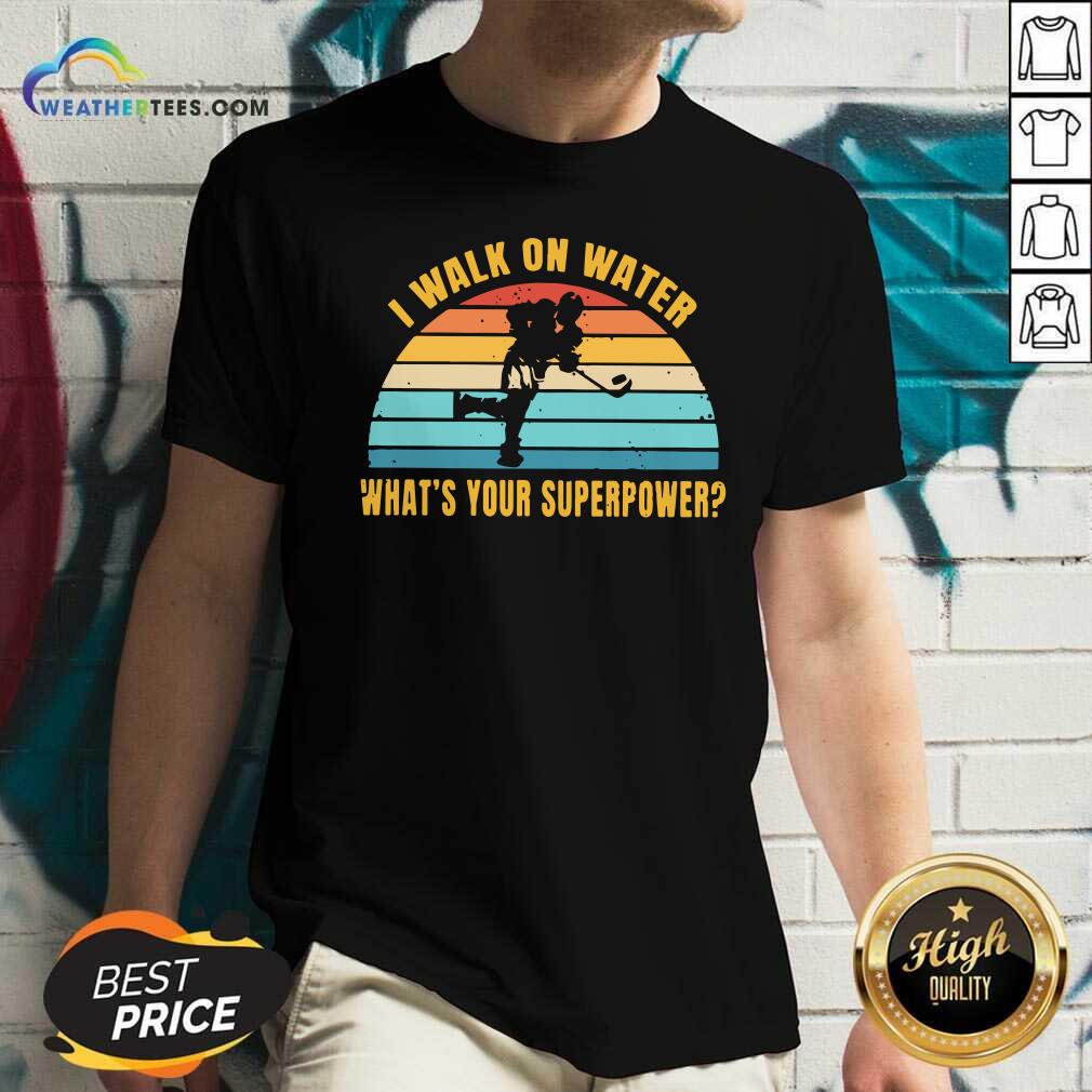 Funny I Walk On Water What Is Your Superpower Vintage Shirt - Image 3