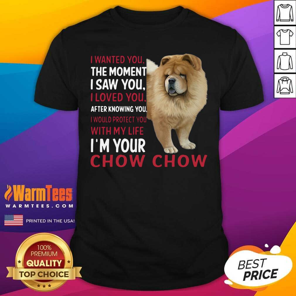Funny I Wanted You The Moment I Saw You I Loved You After Knowing Chow Chow Shirt