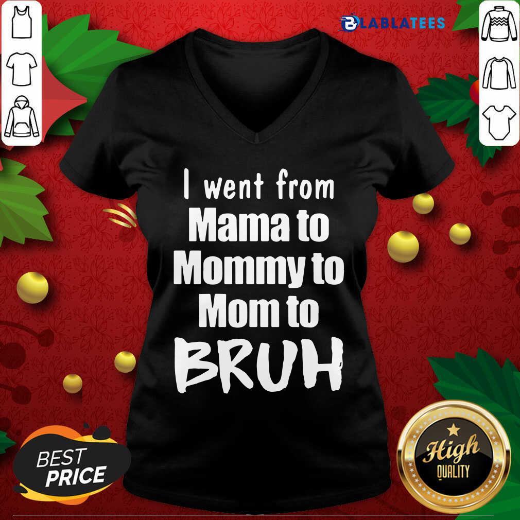 Funny I Went From Mama To Mommy To Mom To Bruh Shirt - Image 3