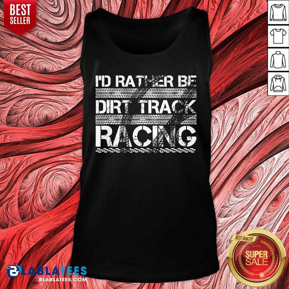 Funny Id Rather Be Dirt Track Racing Shirt - Image 3