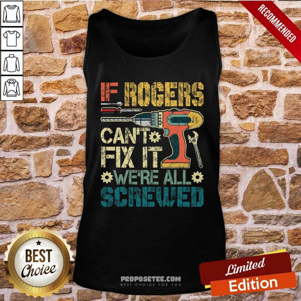 Funny If Rogers Can’t Fix It We’re All Screwed Fathers Vintage Shirt - Image 4