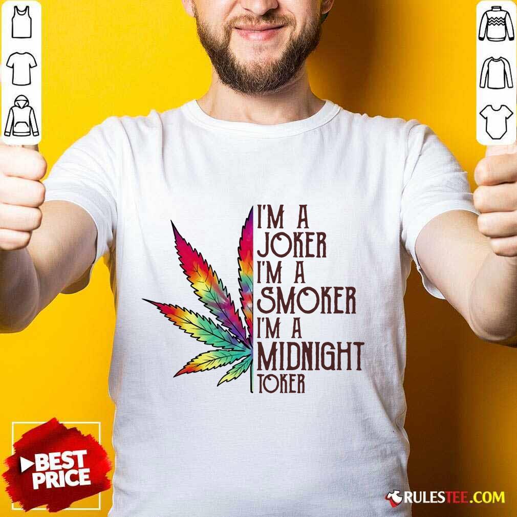 Funny I'm A Joker I'm A Smoker I'm A Midnight Toker Shirt