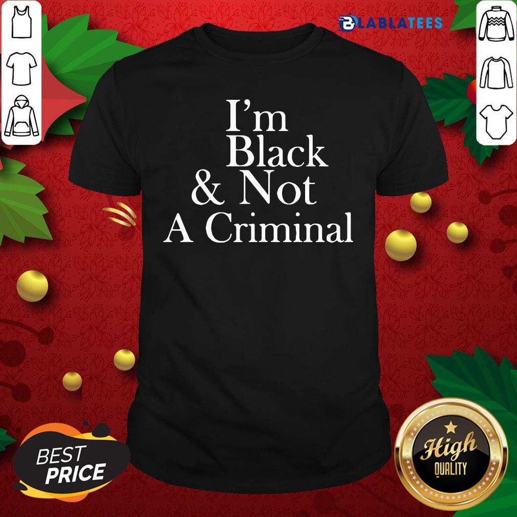 Funny I'm Black And Not A Criminal Shirt