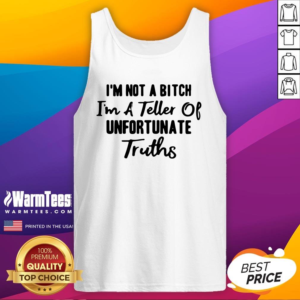 Funny I’m Not A Bitch I’m A Teller Of Unfortunate Truths Shirt - Image 3