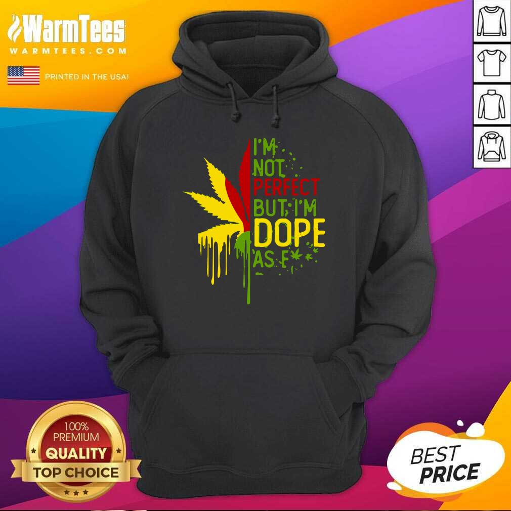 Funny I’m Not Perfect But I’m Dope As Fuck Weed Shirt - Image 2