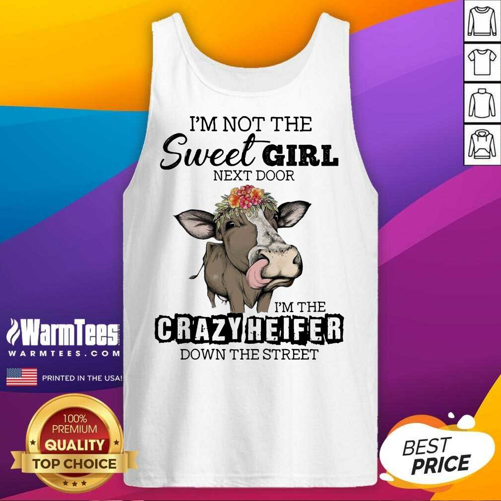 Funny I’m Not The Sweet Girl Next Door I’m The Crazy Heifer Down The Street Shirt - Image 4