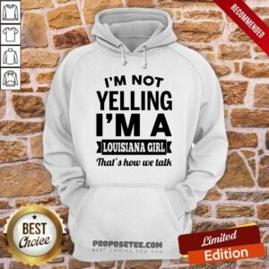 Alternative view of Funny I’m Not Yelling I’m A Louisiana Girl That’s How We Talk Shirt