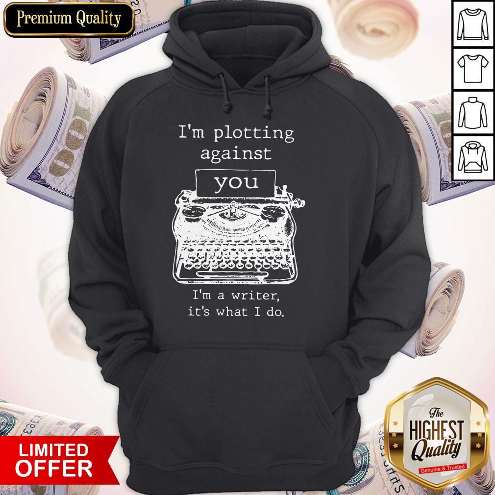 Funny I’m Plotting Against You I’m A Writer It’s What I Do Shirt - Image 2