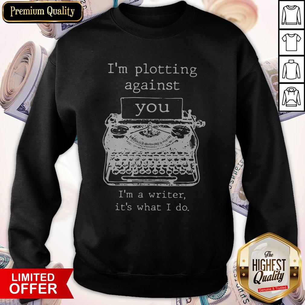 Funny I’m Plotting Against You I’m A Writer It’s What I Do Shirt - Image 5
