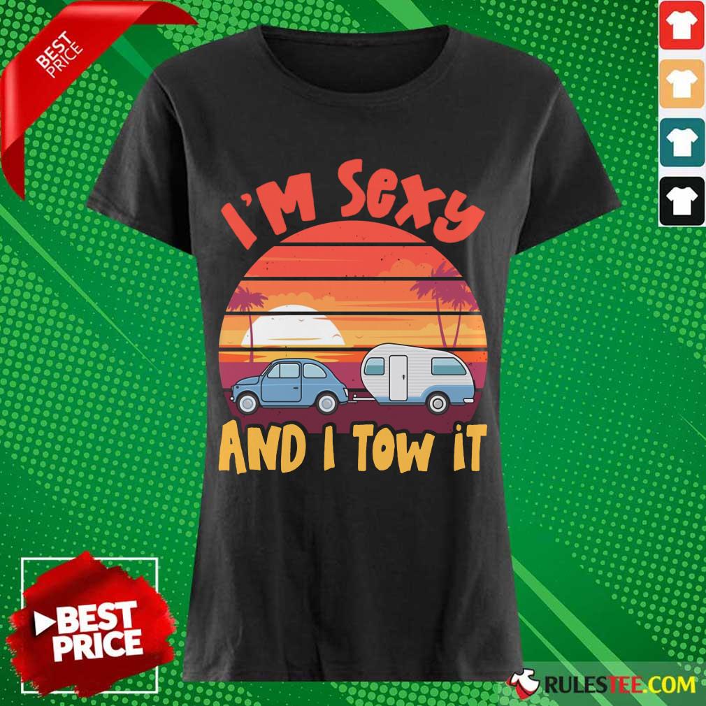 Funny Im Sexy And I Tow It Sunset Shirt - Image 3