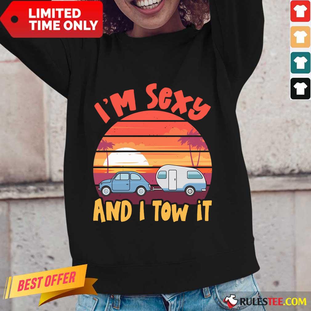 Funny Im Sexy And I Tow It Sunset Shirt - Image 2
