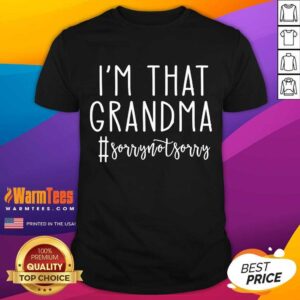 Funny Im That Grandma Sorrynotsorry 3 Shirt