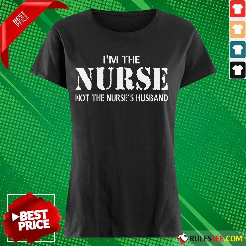 Funny Im The Nurse Not The Nurses Husband Shirt - Image 3