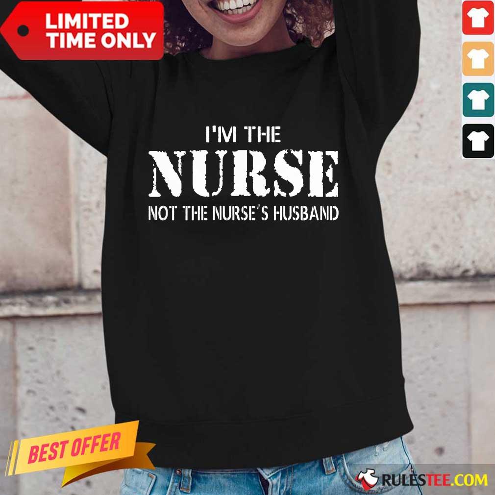 Funny Im The Nurse Not The Nurses Husband Shirt - Image 5
