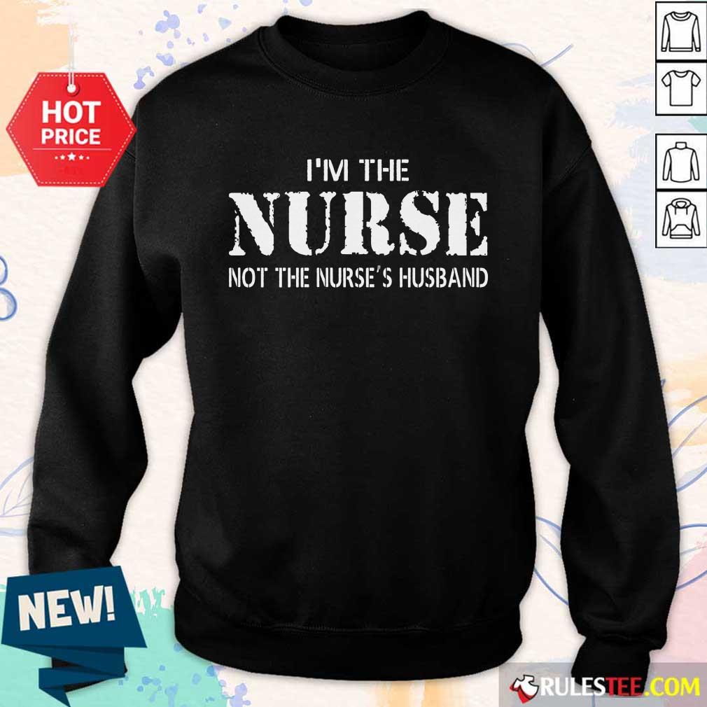 Funny Im The Nurse Not The Nurses Husband Shirt - Image 2