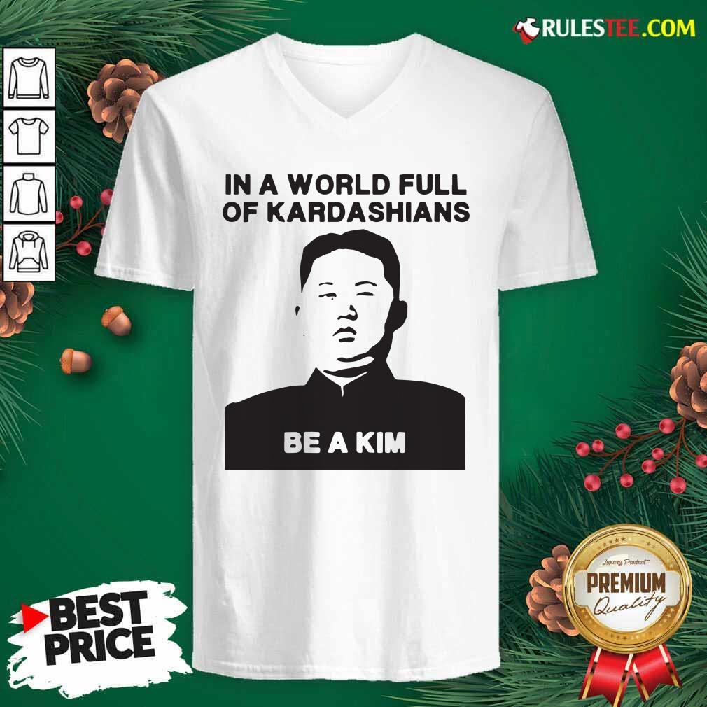 Funny In A World Full Of Kardashians Be A Kim Shirt - Image 3