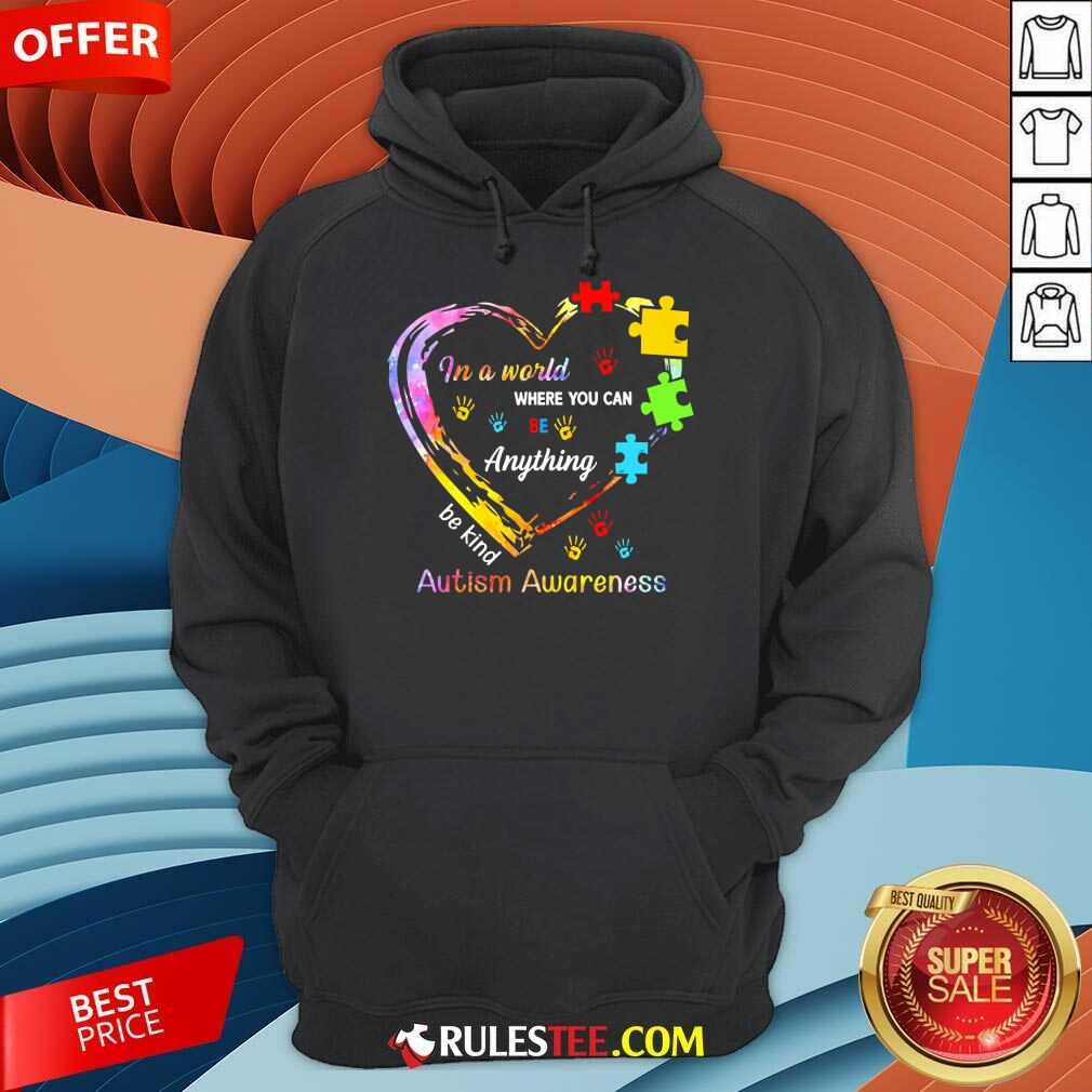 Funny In A World Where You Can Be Anything Be Kind Autism Awareness Shirt - Image 4