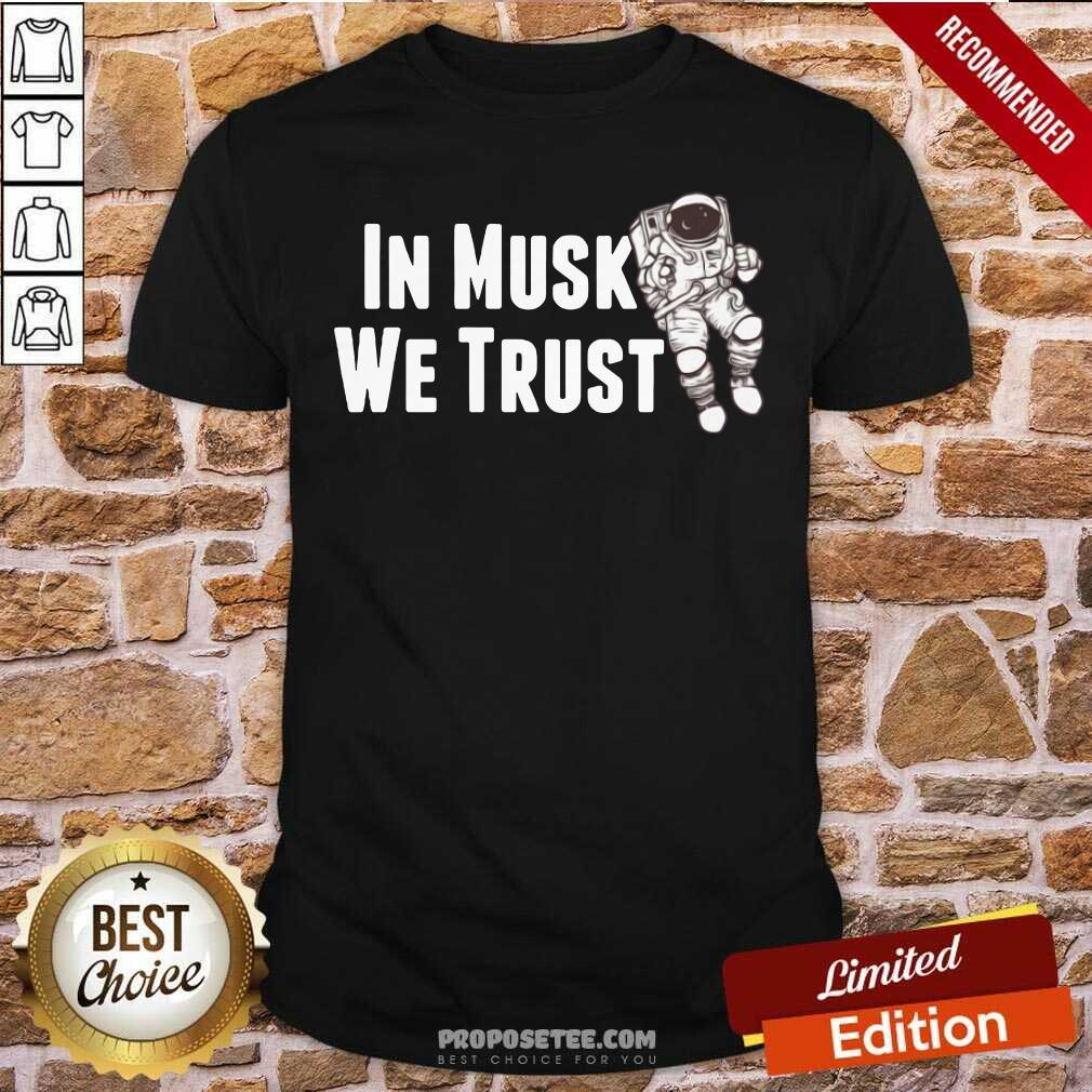 Funny In Musk We Trust Space Shirt