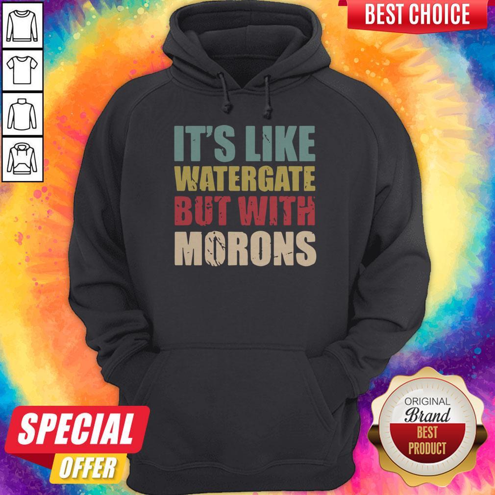 Funny It’s Like Watergate But With Morons Vintage Shirt - Image 5