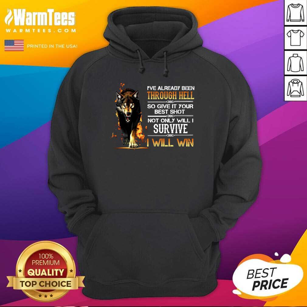 Funny I’ve Already Been Through Hell So Give It Your Best Shot Not Only Will I Survive I Will Win Shirt - Image 2