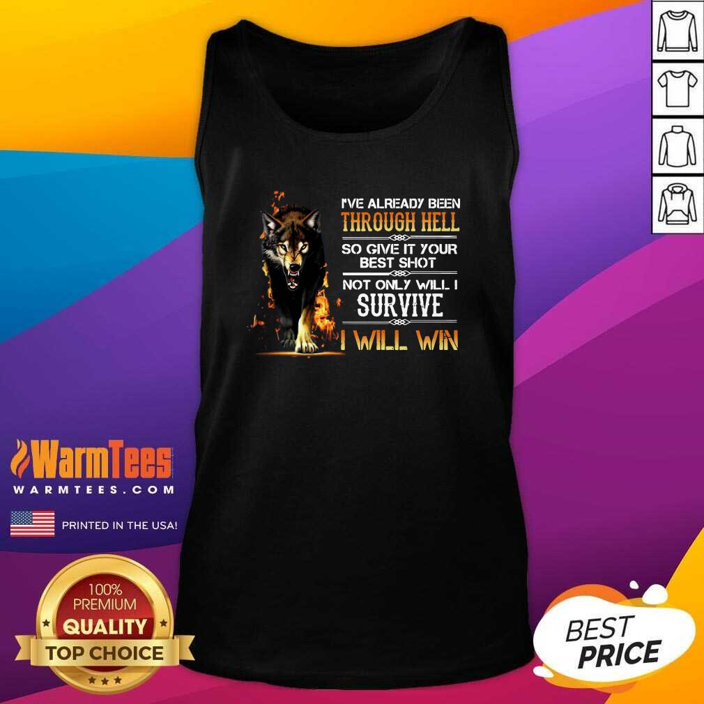 Funny I’ve Already Been Through Hell So Give It Your Best Shot Not Only Will I Survive I Will Win Shirt - Image 3